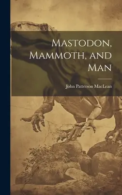 Le mastodonte, le mammouth et l'homme - Mastodon, Mammoth, and Man