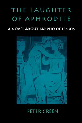 Le rire d'Aphrodite : Un roman sur Sappho de Lesbos - The Laughter of Aphrodite: A Novel about Sappho of Lesbos