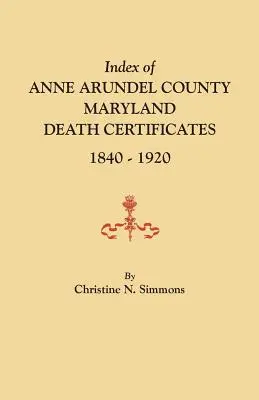Index des actes de décès du comté d'Anne Arundel, Maryland, 1840-1920 - Index of Anne Arundel County, Maryland, Death Certificates, 1840-1920