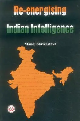 Redynamiser les services de renseignement indiens - Re-Energising Indian Intelligence