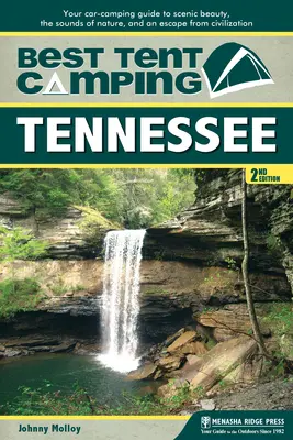 Meilleur camping sous tente : Tennessee : Votre guide de camping en voiture pour découvrir la beauté des paysages, les sons de la nature et s'évader de la civilisation. - Best Tent Camping: Tennessee: Your Car-Camping Guide to Scenic Beauty, the Sounds of Nature, and an Escape from Civilization