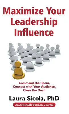 Maximisez l'influence de votre leadership : Maîtrisez la salle, communiquez avec votre public, concluez l'affaire ! - Maximize Your Leadership Influence: Command the Room, Connect with Your Audience, Close the Deal!