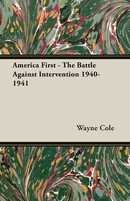 L'Amérique d'abord - La bataille contre l'intervention 1940-1941 - America First - The Battle Against Intervention 1940-1941