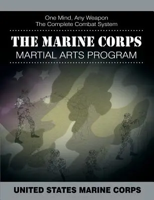 Le programme d'arts martiaux du corps des Marines : Le système de combat complet - The Marine Corps Martial Arts Program: The Complete Combat System