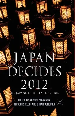Le Japon décide en 2012 : Les élections générales au Japon - Japan Decides 2012: The Japanese General Election