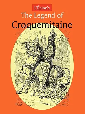 La légende de Croquemitaine de L'Pine et l'époque chevaleresque de Charlemagne - L'Pine's the Legend of Croquemitaine, and the Chivalric Times of Charlemagne