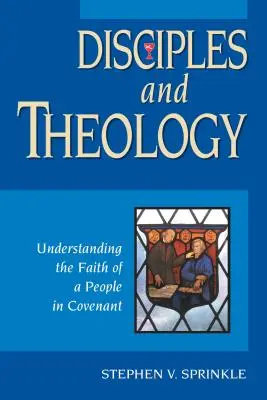 Disciples et théologie : Comprendre la foi d'un peuple en alliance - Disciples and Theology: Understanding the Faith of a People in Covenant