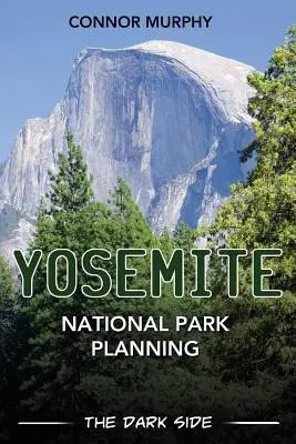 Planification du parc national de Yosemite : Le côté obscur - Yosemite National Park Planning: The Dark Side