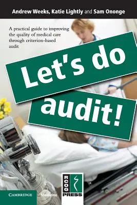 Faisons l'audit ! Un guide pratique pour améliorer la qualité des soins médicaux grâce à l'audit basé sur des critères - Let's Do Audit!: A Practical Guide to Improving the Quality of Medical Care Through Criterion-Based Audit
