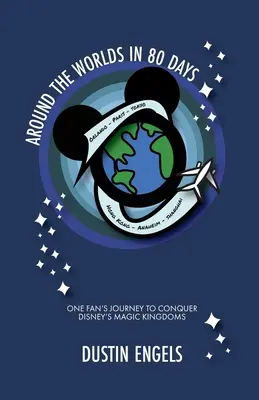 Le tour du monde en 80 jours : Le voyage d'un fan à la conquête des royaumes magiques de Disney - Around the Worlds in 80 Days: One Fan's Journey to Conquer Disney's Magic Kingdoms