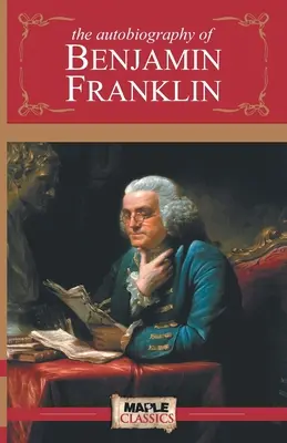 L'autobiographie de Benjamin Franklin - The Autobiography of Benjamin Franklin