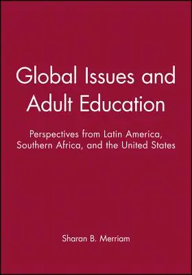 Enjeux mondiaux et éducation des adultes : Perspectives d'Amérique latine, d'Afrique du Sud et des États-Unis - Global Issues and Adult Education: Perspectives from Latin America, Southern Africa, and the United States