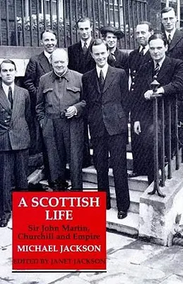 Une vie écossaise : Sir John Martin, Churchill et l'Empire - A Scottish Life: Sir John Martin, Churchill and Empire