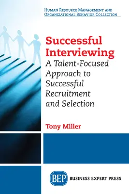 Des entretiens réussis : Une approche axée sur les talents pour un recrutement et une sélection réussis - Successful Interviewing: A Talent-Focused Approach to Successful Recruitment and Selection