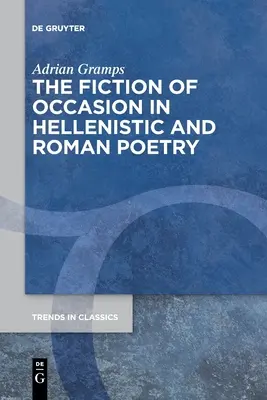 La fiction de l'occasion dans la poésie hellénistique et romaine - The Fiction of Occasion in Hellenistic and Roman Poetry
