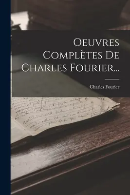 Oeuvres Complètes De Charles Fourier... - Oeuvres Compltes De Charles Fourier...