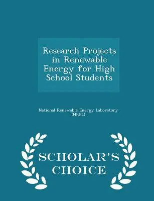 Projets de recherche sur les énergies renouvelables à l'intention des élèves du secondaire - Édition Scholar's Choice - Research Projects in Renewable Energy for High School Students - Scholar's Choice Edition