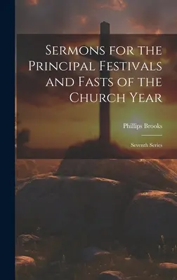 Sermons pour les principales fêtes et jeûnes de l'année ecclésiastique : Septième série - Sermons for the Principal Festivals and Fasts of the Church Year: Seventh Series