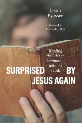 Surpris par Jésus à nouveau : Lire la Bible en communion avec les saints - Surprised by Jesus Again: Reading the Bible in Communion with the Saints