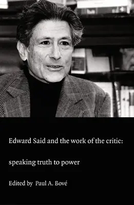 Edward Said et le travail du critique : Dire la vérité au pouvoir - Edward Said and the Work of the Critic: Speaking Truth to Power