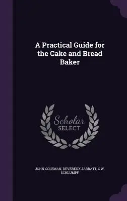 Guide pratique du pâtissier et du boulanger - A Practical Guide for the Cake and Bread Baker