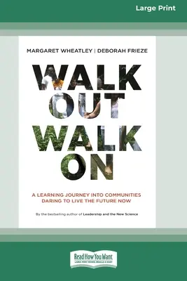 Walk Out Walk On : Un voyage d'apprentissage dans les communautés qui osent vivre l'avenir maintenant (16pt Large Print Edition) - Walk Out Walk On: A Learning Journey into Communities Daring to Live the Future Now (16pt Large Print Edition)