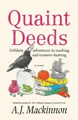 Quaint Deeds : Aventures improbables dans l'enseignement et la chasse au trésor : Un mémoire - Quaint Deeds: Unlikely Adventures in Teaching and Treasure-hunting: A Memoir