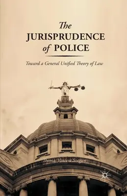 La jurisprudence de la police : Vers une théorie générale unifiée du droit - The Jurisprudence of Police: Toward a General Unified Theory of Law