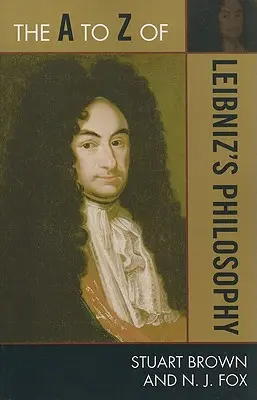 La philosophie de Leibniz de A à Z - The A to Z of Leibniz's Philosophy