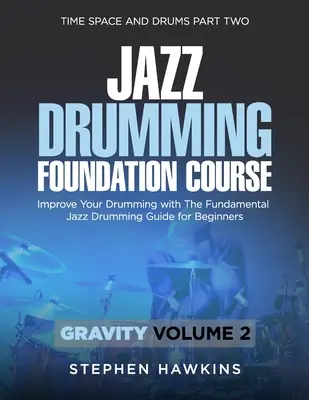 Jazz Drumming Foundation : Améliorez votre jeu de batterie avec le guide de base de la batterie jazz pour les débutants. - Jazz Drumming Foundation: Improve Your Drumming with The Fundamental Jazz Drumming Guide for Beginners