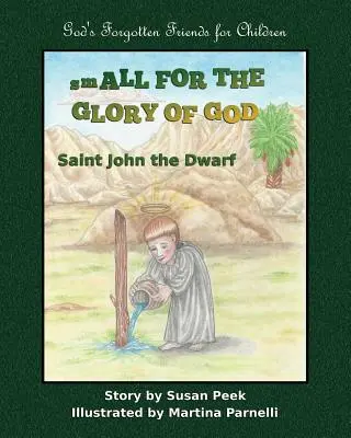 Petit pour la gloire de Dieu : Saint Jean le Nain - Small for the Glory of God: Saint John the Dwarf