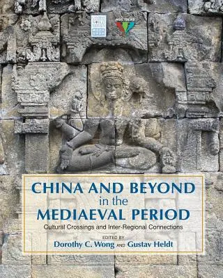 La Chine et au-delà à l'époque médiévale : Croisements culturels et connexions interrégionales - China and Beyond in the Mediaeval Period: Cultural Crossings and Inter-Regional Connections