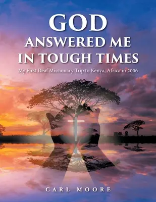 Dieu m'a répondu dans les moments difficiles : Mon premier voyage missionnaire sourd au Kenya, en Afrique, en 2006 - God Answered Me in Tough Times: My First Deaf Missionary Trip to Kenya, Africa in 2006