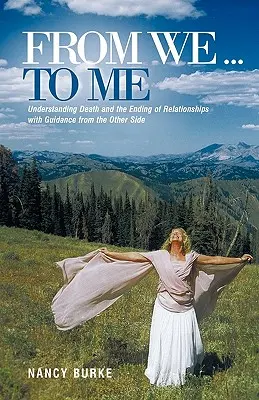 De nous ... à moi : Comprendre la mort et la fin des relations grâce aux conseils de l'autre côté - From We ... to Me: Understanding Death and the Ending of Relationships with Guidance from the Other Side