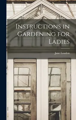 Instructions de jardinage pour les dames - Instructions in Gardening for Ladies