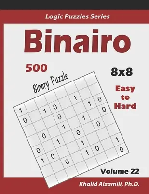 Binairo (Puzzle binaire) : 500 puzzles faciles à difficiles (10x10) : Gardez votre cerveau jeune - Binairo (Binary Puzzle): 500 Easy to Hard (10x10): Keep Your Brain Young