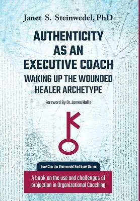 L'authenticité en tant que coach exécutif : Réveiller l'archétype du guérisseur blessé : Un livre sur l'utilisation et les défis de la projection dans le coaching organisationnel - Authenticity as an Executive Coach: Waking up the Wounded Healer Archetype: A book on the use and challenges of projection in Organizational Coaching