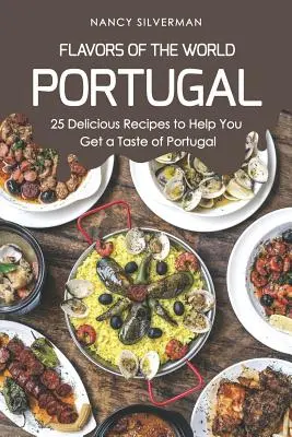 Saveurs du monde - Portugal : 25 délicieuses recettes pour vous aider à goûter au Portugal - Flavors of the World - Portugal: 25 Delicious Recipes to Help You Get a Taste of Portugal