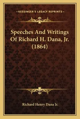 Discours et écrits de Richard H. Dana, Jr (1864) - Speeches And Writings Of Richard H. Dana, Jr. (1864)