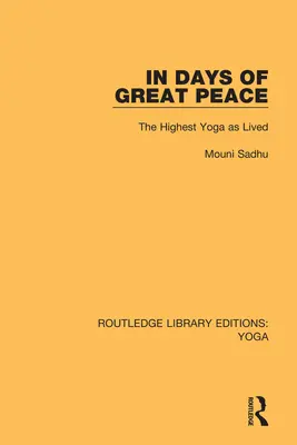 En des jours de grande paix : Le yoga le plus élevé tel qu'il a été vécu - In Days of Great Peace: The Highest Yoga as Lived