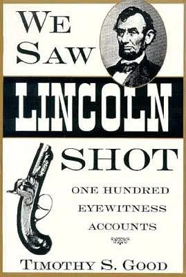 Nous avons vu Lincoln se faire tirer dessus : Cent récits de témoins oculaires - We Saw Lincoln Shot: One Hundred Eyewitness Accounts
