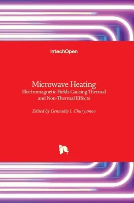 Le chauffage par micro-ondes : Champs électromagnétiques provoquant des effets thermiques et non thermiques - Microwave Heating: Electromagnetic Fields Causing Thermal and Non-Thermal Effects