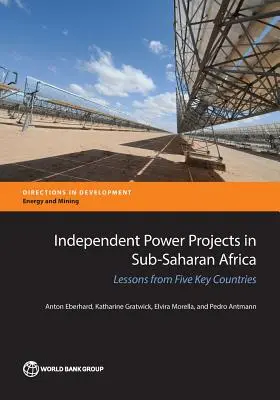 Projets énergétiques indépendants en Afrique subsaharienne : Leçons de cinq pays clés - Independent Power Projects in Sub-Saharan Africa: Lessons from Five Key Countries