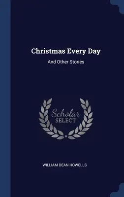 Noël tous les jours : Et autres histoires - Christmas Every Day: And Other Stories