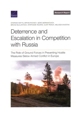 Dissuasion et escalade dans la compétition avec la Russie : Le rôle des forces terrestres dans la prévention des mesures hostiles sous le conflit armé en Europe - Deterrence and Escalation in Competition with Russia: The Role of Ground Forces in Preventing Hostile Measures Below Armed Conflict in Europe