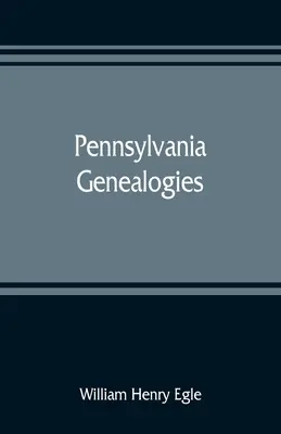 Généalogies de Pennsylvanie ; principalement écossaises, irlandaises et allemandes - Pennsylvania genealogies; chiefly Scotch-Irish and German
