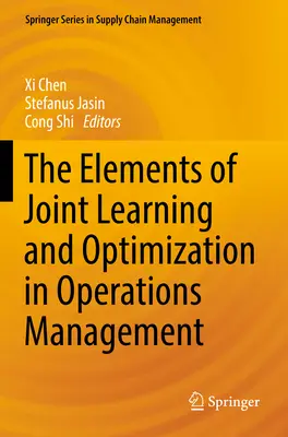 Les éléments de l'apprentissage conjoint et de l'optimisation dans la gestion des opérations - The Elements of Joint Learning and Optimization in Operations Management