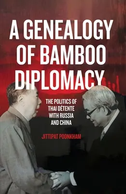 Une généalogie de la diplomatie du bambou : La politique de détente thaïlandaise avec la Russie et la Chine - A Genealogy of Bamboo Diplomacy: The Politics of Thai Dtente with Russia and China