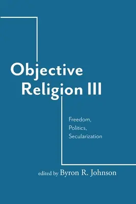 Religion objective : Liberté, politique, sécularisation - Objective Religion: Freedom, Politics, Secularization