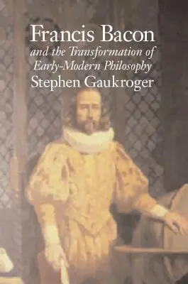 Francis Bacon et la transformation de la philosophie du début de l'ère moderne - Francis Bacon and the Transformation of Early-Modern Philosophy